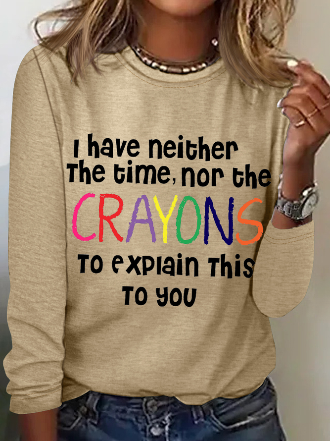 Women's Sarcastic Humor I Have Neither The Time Nor The Crayons To Explain This To You Simple Shirt
