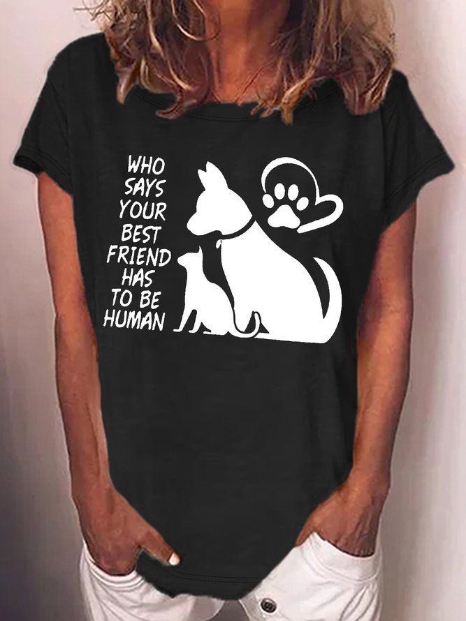 Women's Who Says Your Best Friend Has To Be Human Crew Neck Text Letters Casual T-Shirt