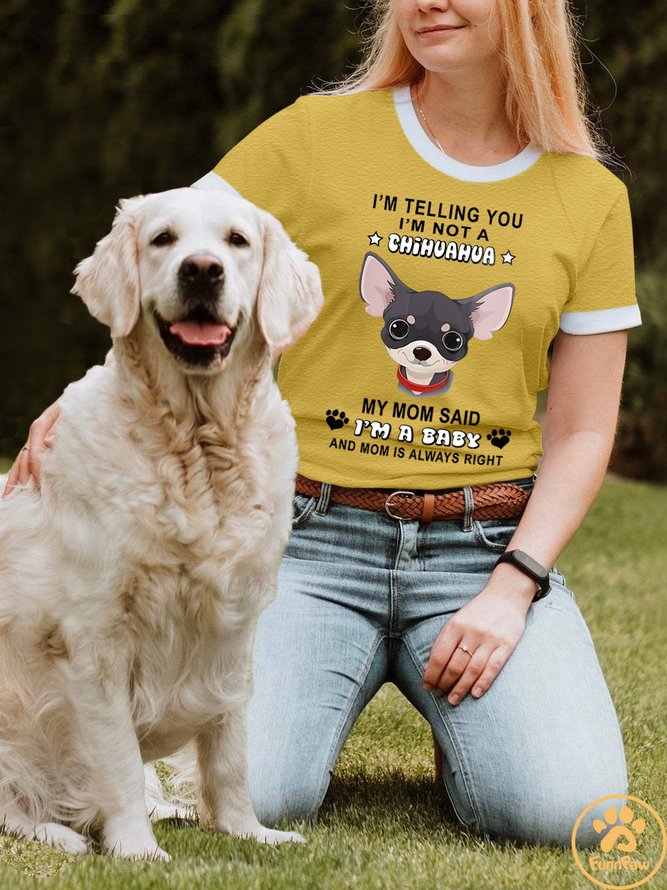 Lilicloth X Funnpaw Women's I'm Telling You I'm Not A Chihuahua My Mom Said I'm A Baby And Mom Is Always Right T-Shirt