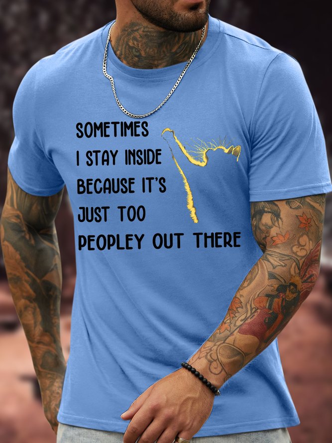 Men's Sometimes I Stay Inside Because It'S Just Too Peopley Out There Funny Graphic Printing Text Letters Crew Neck Casual Cotton T-Shirt