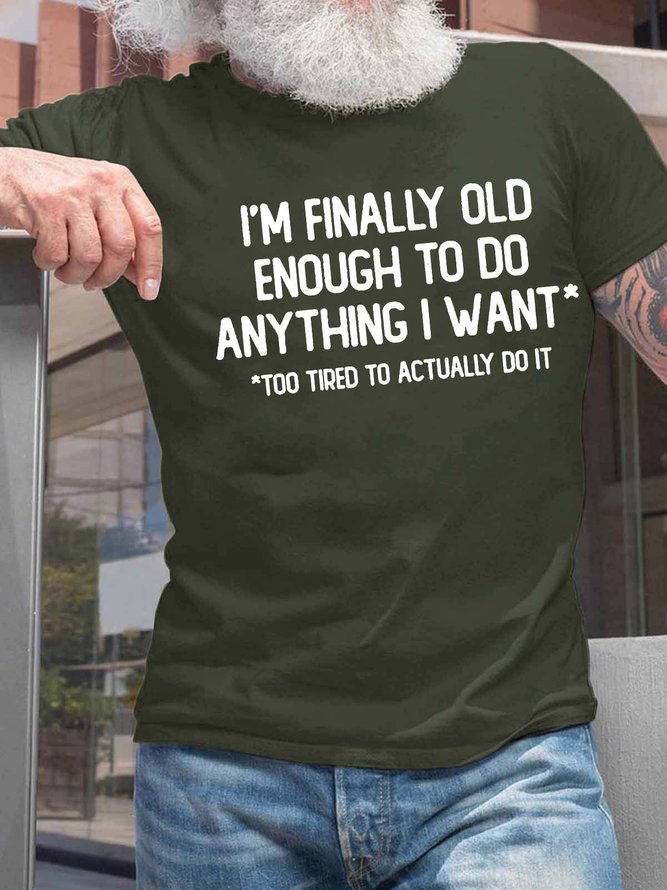 Men’s I’m Finally Old Enough To Do Anything I Want Too Tired To Actually Do It Casual Text Letters Cotton T-Shirt
