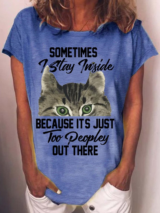 Women's Sometimes I Stay Inside Because It's Just Too Peopley Out There Letters Casual T-Shirt