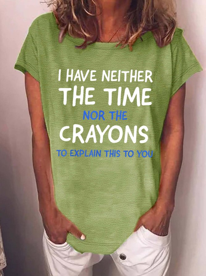 Women's I Have Neither The Time Not The Crayons To Explain This To You Funny Graphic Printing Casual Cotton Crew Neck Text Letters T-Shirt