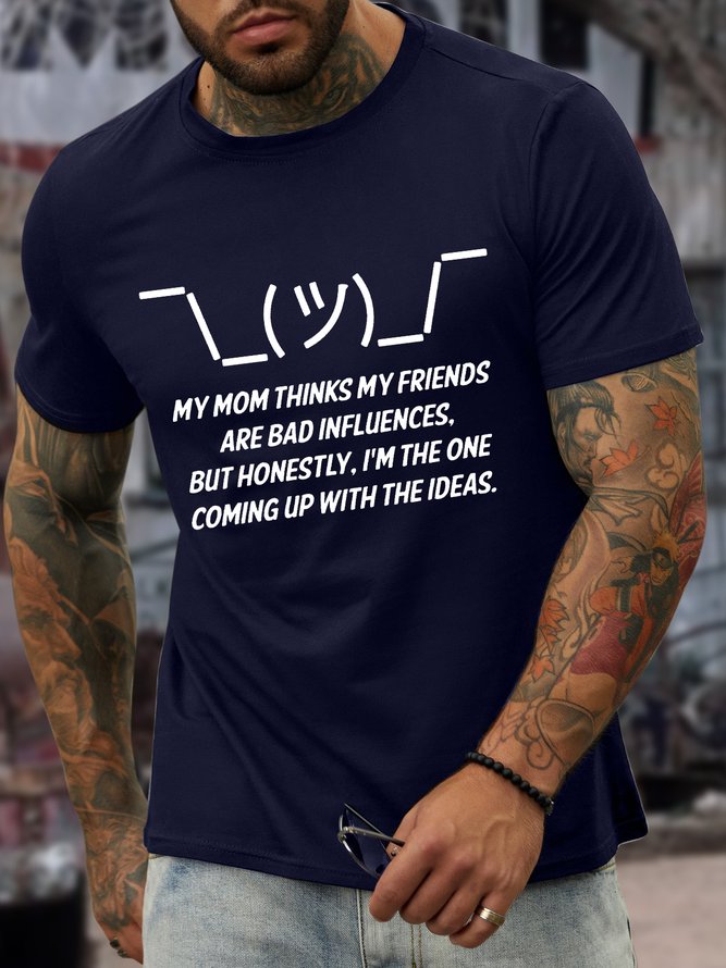 Men’s My Mom Thinks My Friends Are Bad Influences But Honestly I’m The One Coming Up With The Ideas Crew Neck Casual T-Shirt