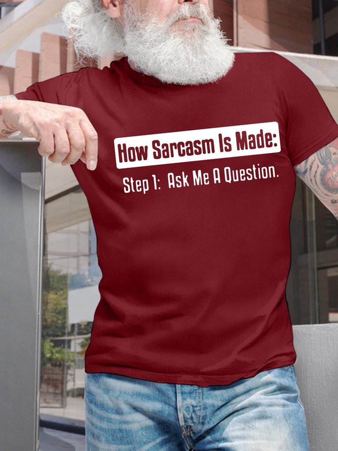 Men’s How Sarcasm Is Made Step 1 Ask Me Question Casual Text Letters T-Shirt
