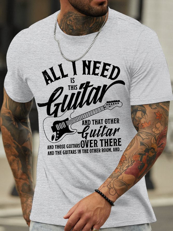 Men’s All I Need Is This Guitar And That Other Guitar And Those Guitar Over There Casual Regular Fit T-Shirt