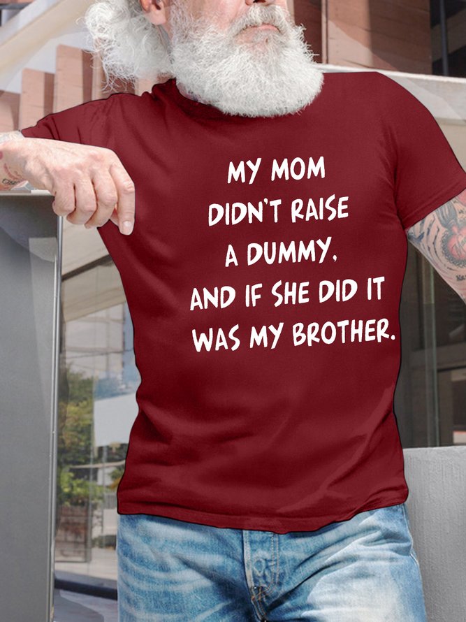 Men’s My Mom Didn’t Raise A Dummy And If She Did It Was My Brother Casual Crew Neck T-Shirt