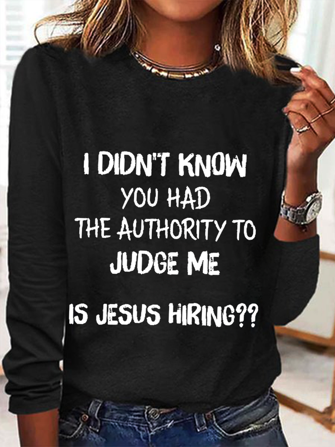 Women's Jesus God's I Didn't Know You Had The Authority To Judge Me Is Jesus Hiring Crew Neck Simple Text Letters Shirt