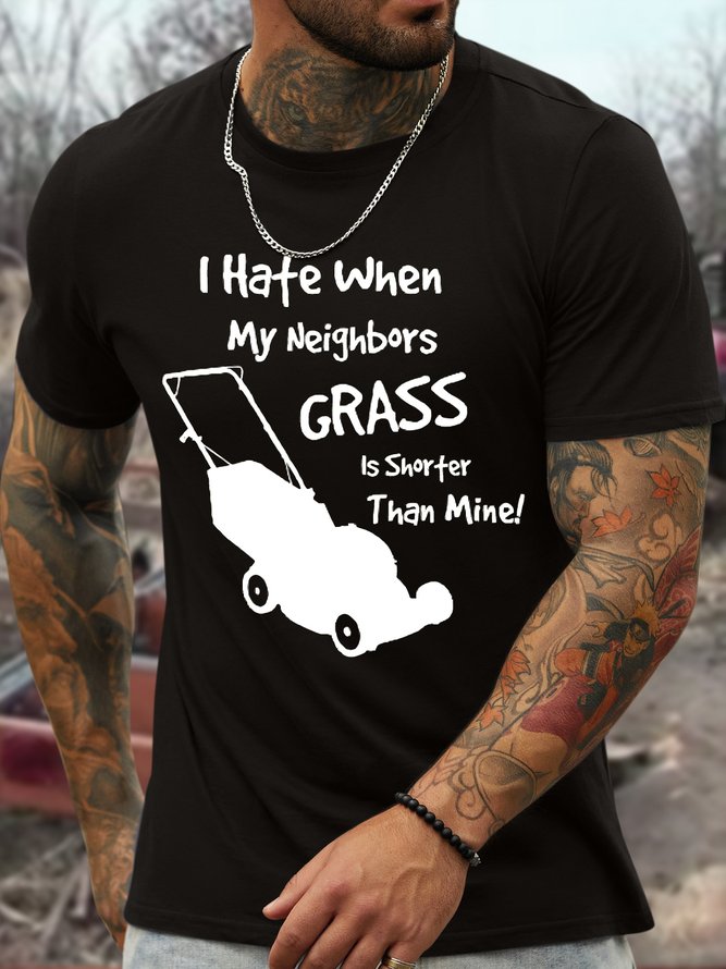 Men's I Hate When My Neighbors Grass Is Shorter Than Mina Funny Graphic Printing Text Letters Loose Casual Cotton T-Shirt