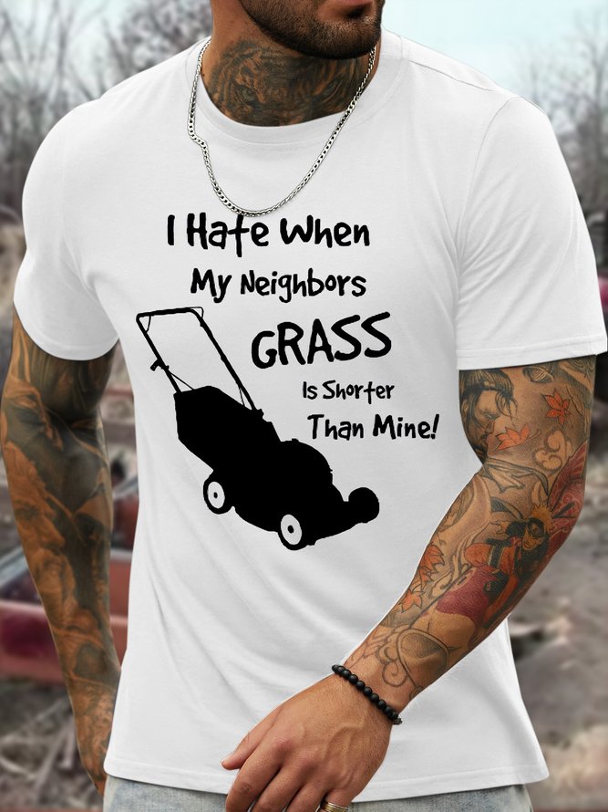 Men's I Hate When My Neighbors Grass Is Shorter Than Mina Funny Graphic Printing Text Letters Loose Casual Cotton T-Shirt