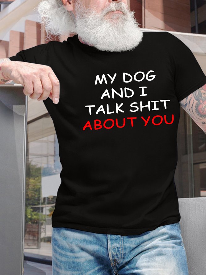 Men’s My Dog And I Talk Shit About You Casual Text Letters T-Shirt