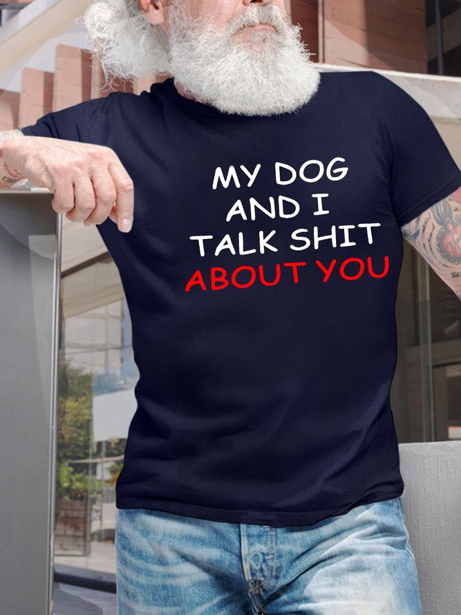 Men’s My Dog And I Talk Shit About You Casual Text Letters T-Shirt