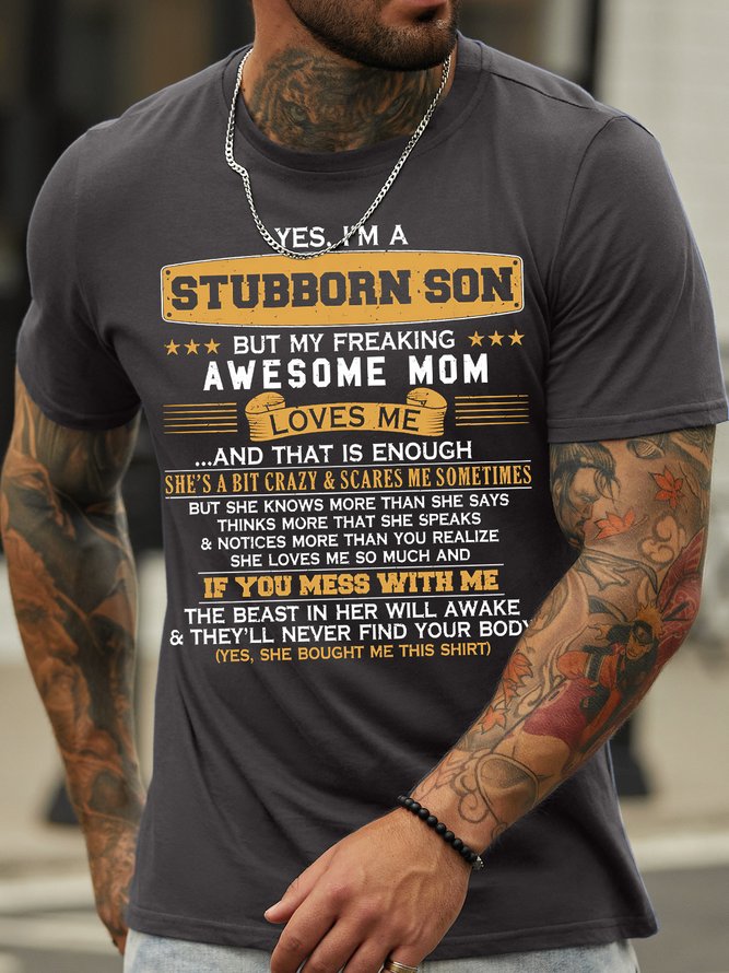 Men's Yes I Am A Stubborn Son But My Freaking Awesome Mom Loves Me And That Is Enough Funny Graphic Printing Text Letters Cotton Loose Casual T-Shirt