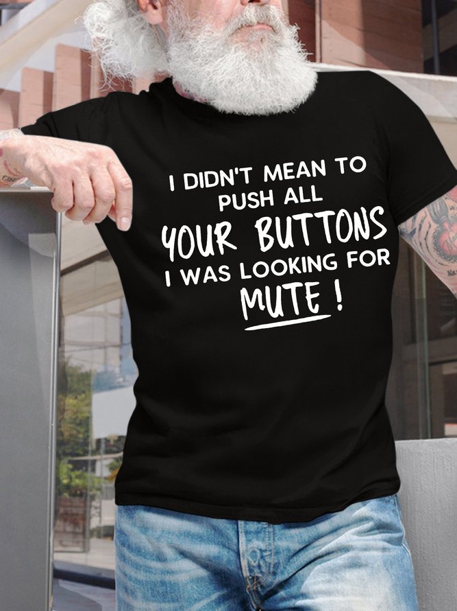 Men’s I Didn’t Mean To Push All Your Buttons I Was Looking For Mute Text Letters Casual Cotton T-Shirt