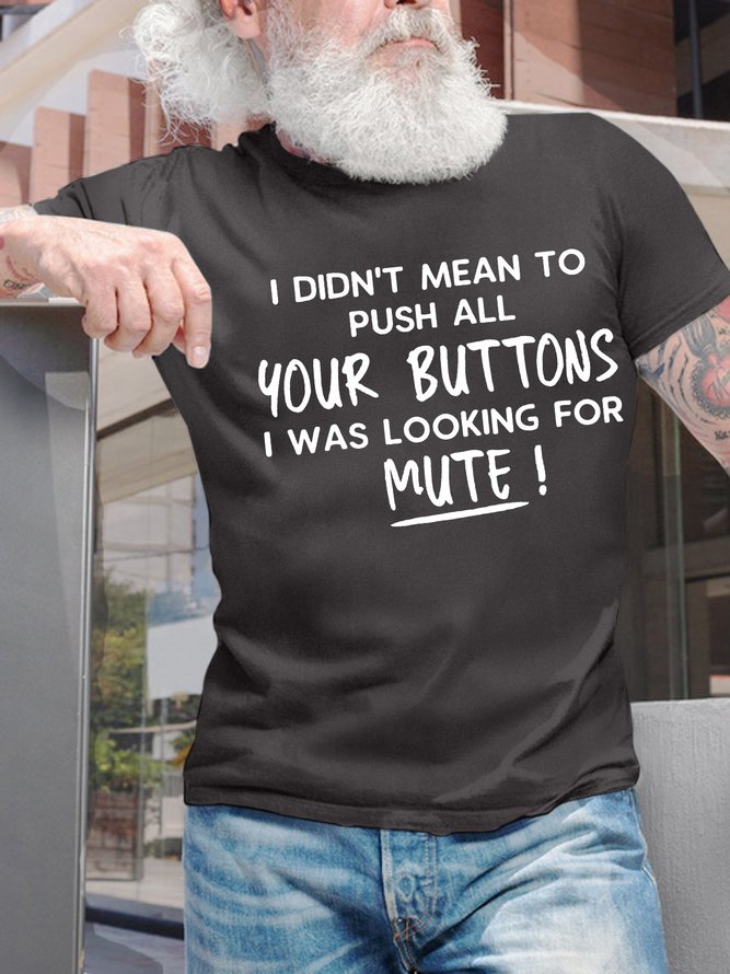 Men’s I Didn’t Mean To Push All Your Buttons I Was Looking For Mute Text Letters Casual Cotton T-Shirt