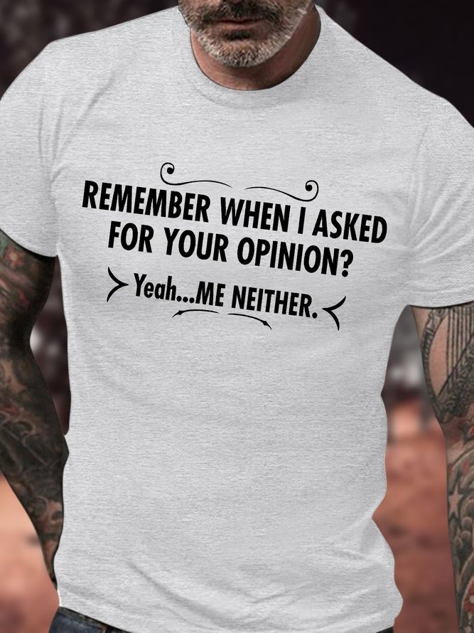 Men's Remember When I Asked For Your Opinion Yeah Me Neither Funny Graphic Printing Casual Crew Neck Cotton Loose T-Shirt