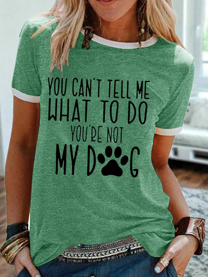 Women's Funny You Can't Tell Me What to Do You're Not My Dog Casual T-Shirt