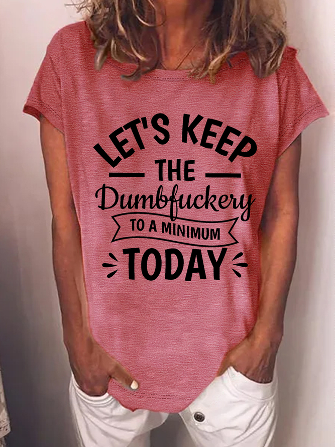 Women's Funny Sarcastic Let's Keep The Dumbfuckery To a Minimum Today Cotton T-Shirt
