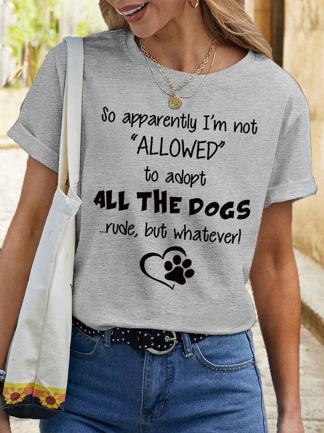 Women's So Apparently I'm Not Allowed to Adopt All The Dogs Crazy Dog Lady Casual Crew Neck Cotton T-Shirt