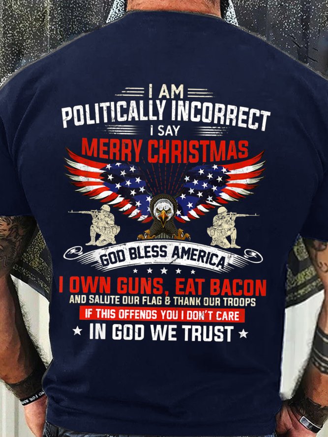 Men’s I Am Politically Incorrect I Say Merry Christmas God Bless America Crew Neck Cotton Casual T-Shirt
