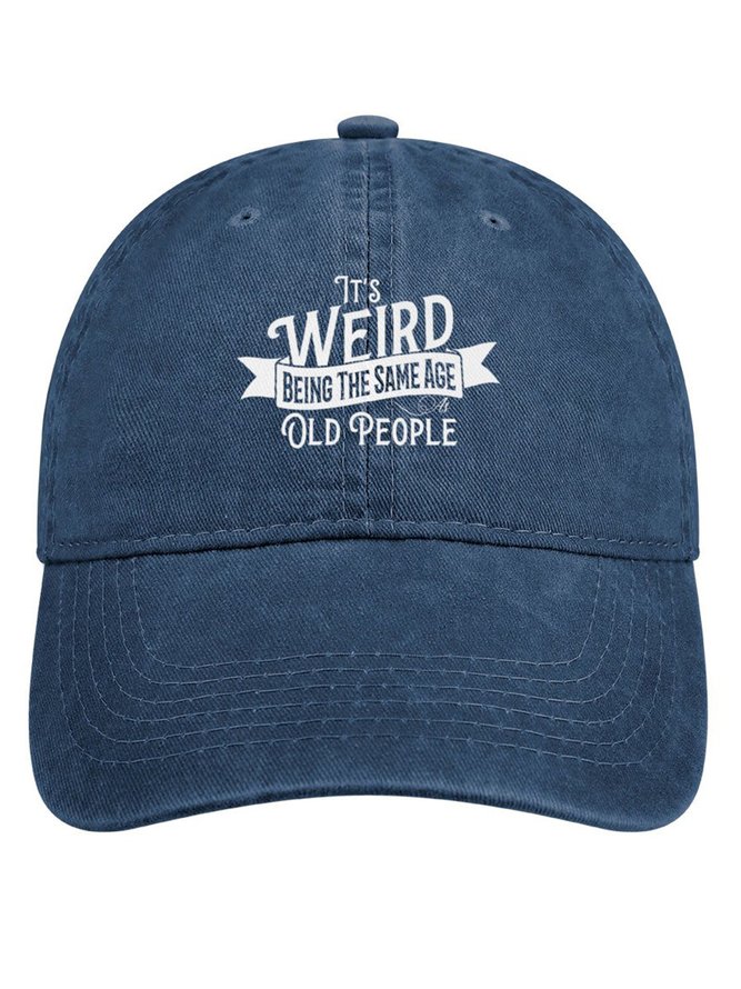 It’s Weird Being The Same Age As Old People Denim Hat