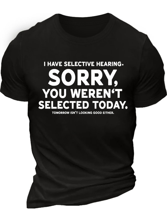Men’s I Have Selective Hearing Sorry You Weren’t Selected Today Tomorrow Isn’t Looking Good Either Casual Cotton Text Letters Crew Neck T-Shirt