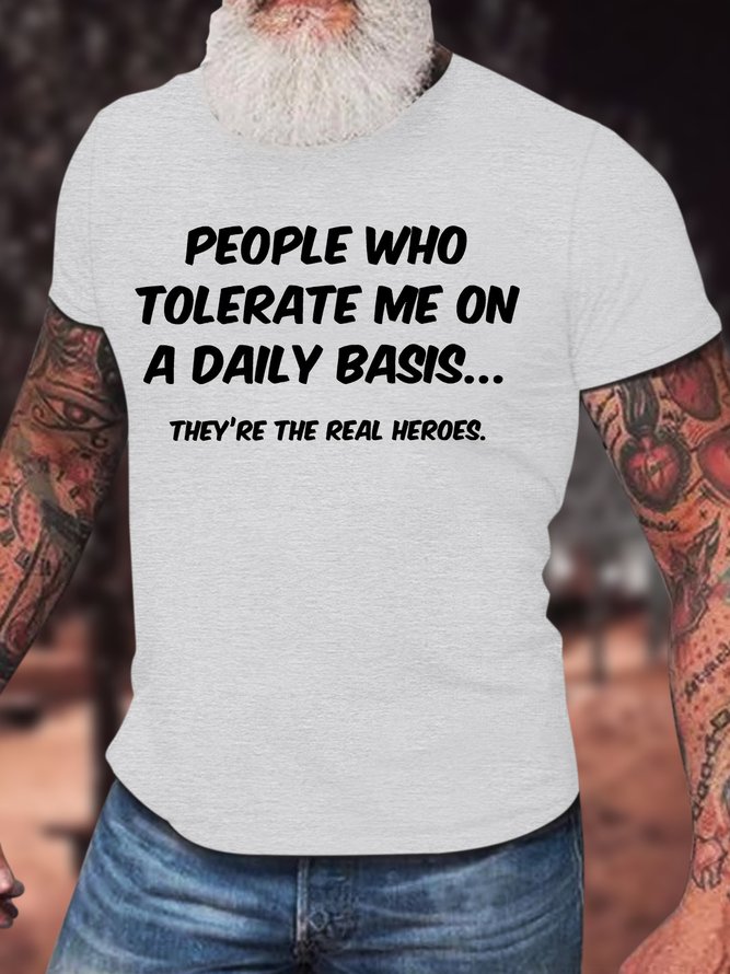 Men's People Who Tolerate Me To A Daily Basis Thet 's The Real Heroes Funny Graphic Printing Casual Text Letters Cotton T-Shirt