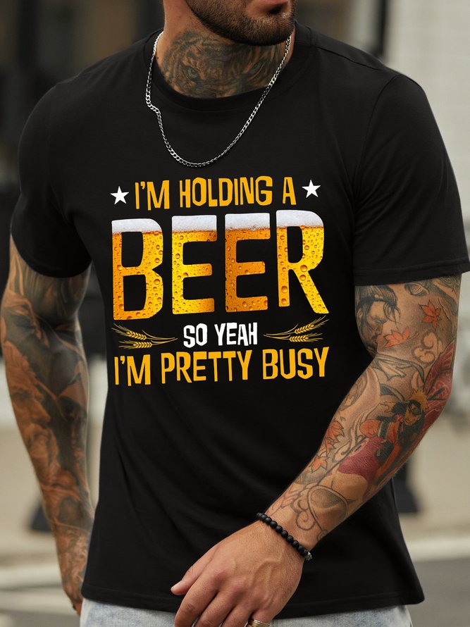 Men’s I’m Holding A Beer So Yeah I’m Pretty Busy Crew Neck Cotton Casual T-Shirt