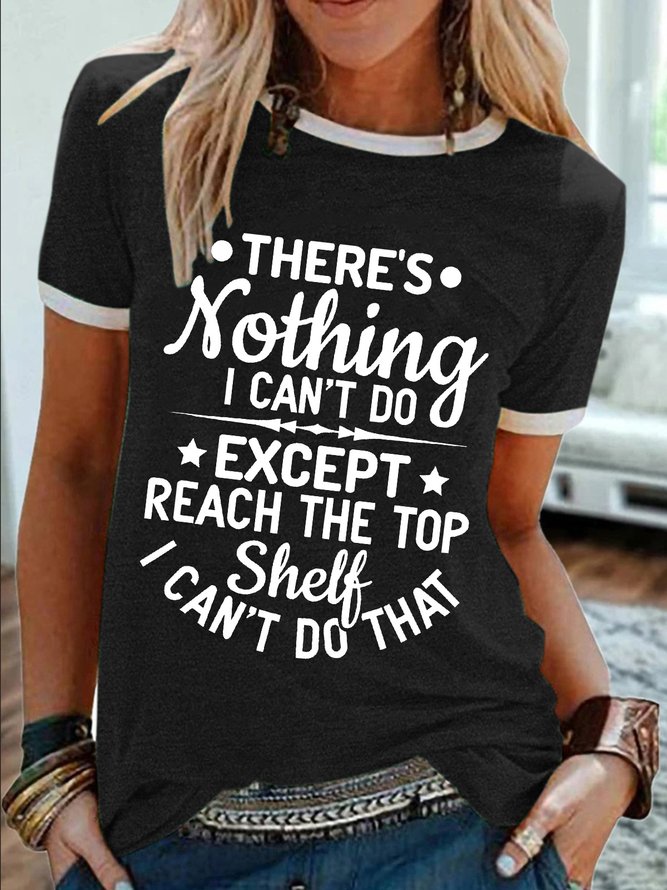 Women’s There’s Nothing I Can’t Do Except Reach The Top Shelf I Can’t Do That Crew Neck Text Letters Cotton-Blend Casual T-Shirt