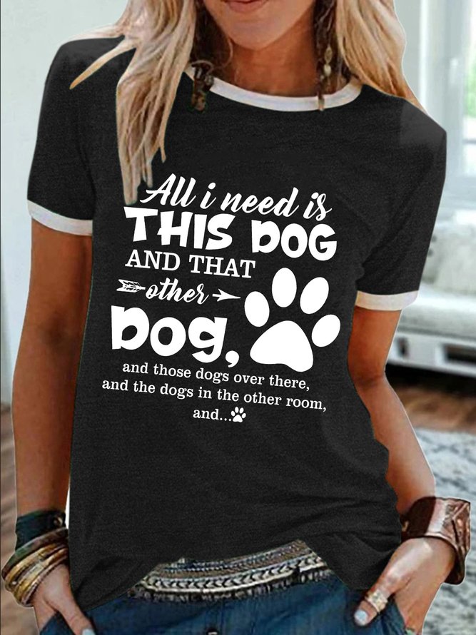 Women’s All I Need Is This Dog And That Other Dog Casual Regular Fit Cotton-Blend T-Shirt