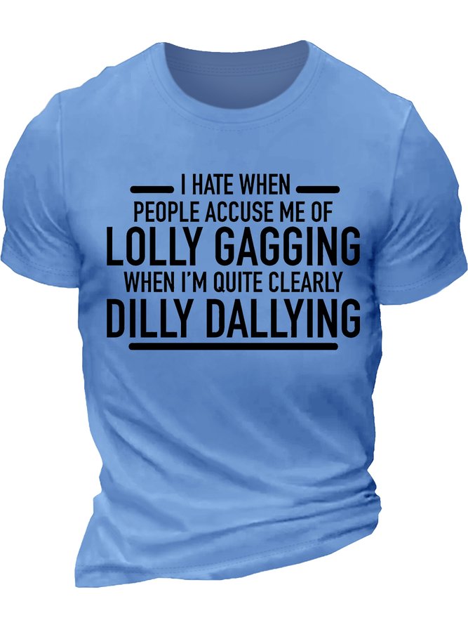 Men's I Hate When People Accuse Me Of Lolly I Am Quite Clearly Dilly Dallying Funny Graphic Printing Text Letters Cotton Casual Loose T-Shirt