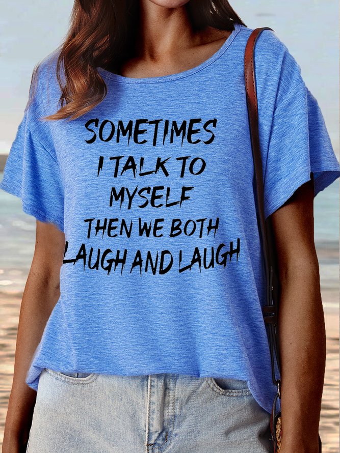 Women's Sometimes I Talk To Myself Then We Both Laugh And Laugh Casual Crew Neck T-Shirt