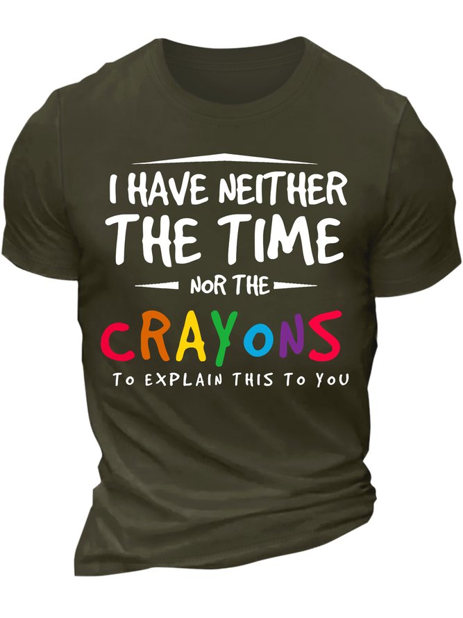 Men’s I Have Neither The Time Nor The Crayons To Explain This To You Crew Neck Casual T-Shirt