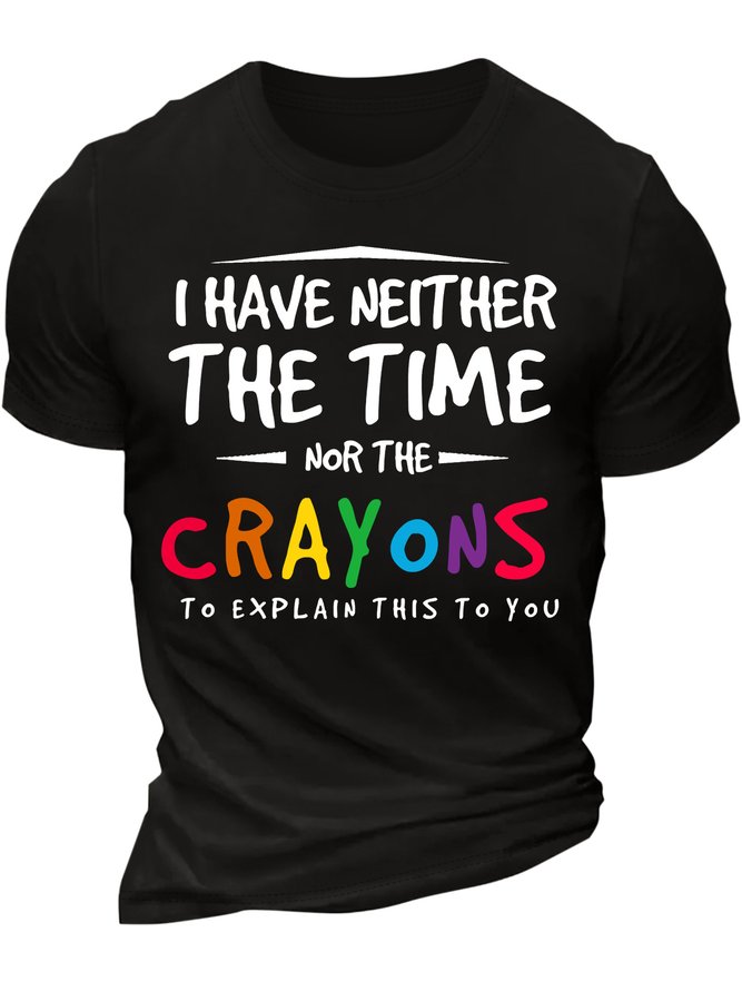 Men’s I Have Neither The Time Nor The Crayons To Explain This To You Crew Neck Casual T-Shirt