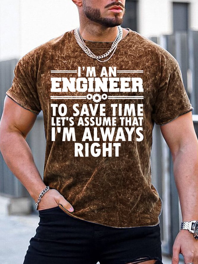 Men’s I’m An Engineer To Save Time Let’s Assume That I’m Always Right Crew Neck Regular Fit Casual T-Shirt