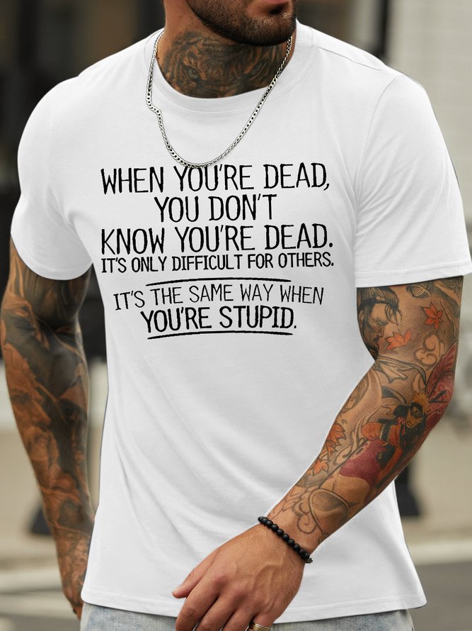 Men's When You're Dead You Don't Know You're Dead It's Only Difficult For Others It's The Same Way When You’Re Stupid Funny Graphic Printing Cotton Casual Crew Neck Text Letters T-Shirt