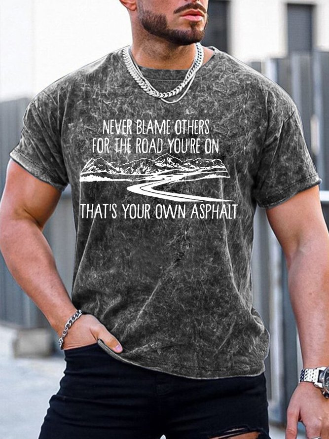 Men’s Never Blame Others For The Road You’re On That’s Your Own Asphalt Text Letters Regular Fit Crew Neck Casual T-Shirt