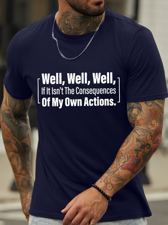 Men’s Well If Isn’t The Consequences Of My Own Actions Crew Neck Cotton Regular Fit Casual T-Shirt