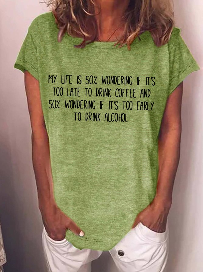 Women’s My Life Is 50% Wondering If It's Too Late To Drink Coffee And 50% Wondering If It's Too Early To Drink Alcohol Casual Crew Neck T-Shirt