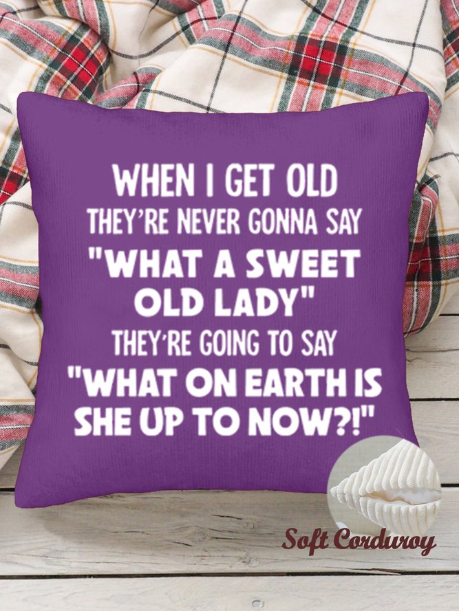 18*18 Throw Pillow Covers,funny When I Get Old Soft Corduroy Cushion Pillowcase Case For Living Room