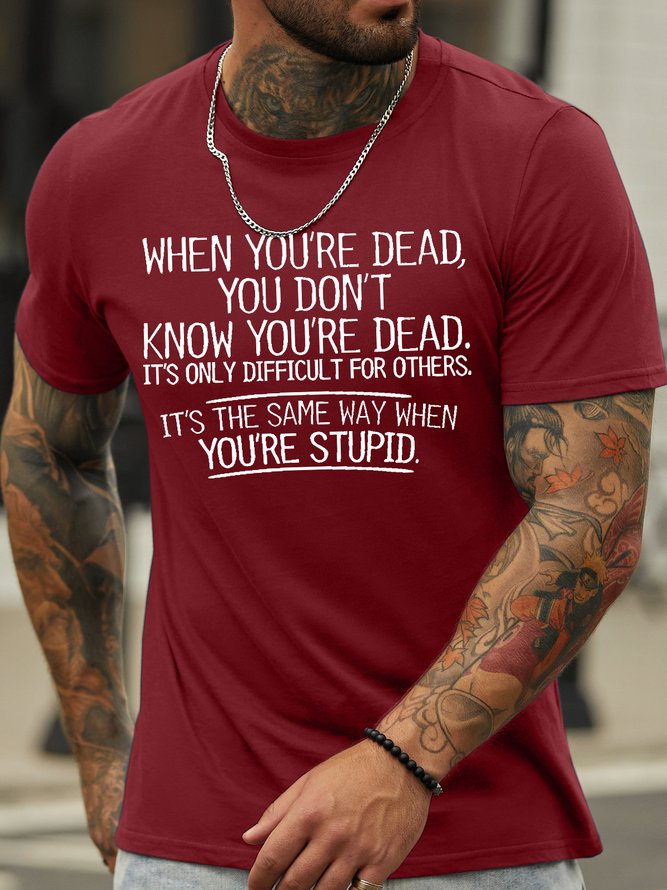 Men's When You're Dead You Don't Know You're Dead It's Only Difficult For Others It's The Same Way When You’Re Stupid Funny Graphic Printing Cotton Casual Crew Neck Text Letters T-Shirt