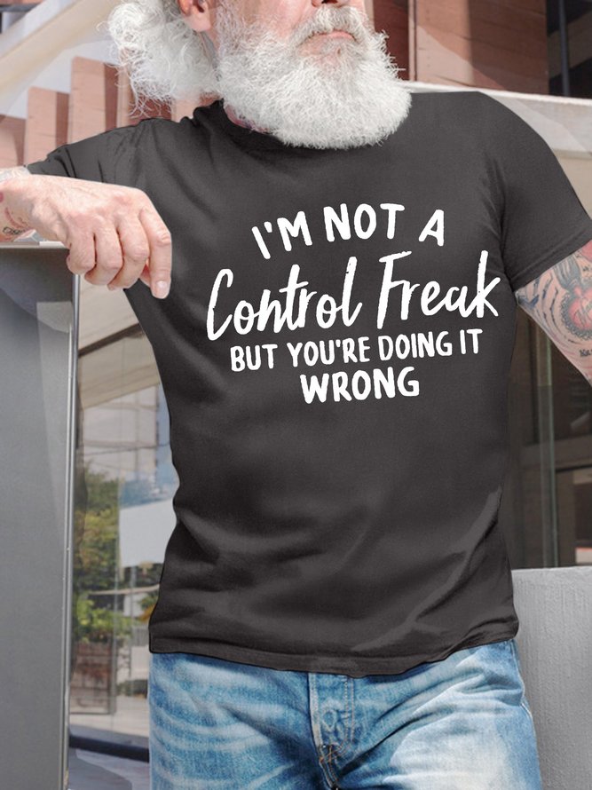 Men’s I’m Not A Control Freak But You’re Doing It Wrong Cotton Casual T-Shirt