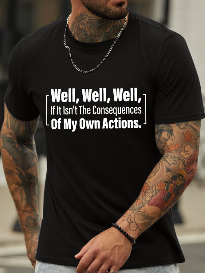 Men’s Well If Isn’t The Consequences Of My Own Actions Crew Neck Cotton Regular Fit Casual T-Shirt