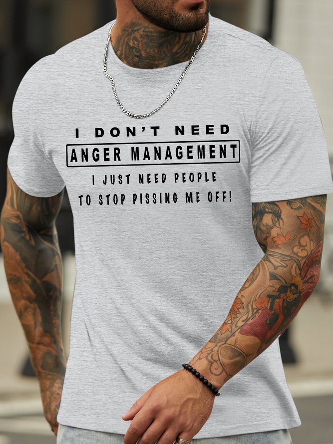 Men's I Don‘T Need Anger Management I Just Need   People To Stop Pissing Me Off Funny Graphic Printing Text Letters Cotton Loose Casual T-Shirt