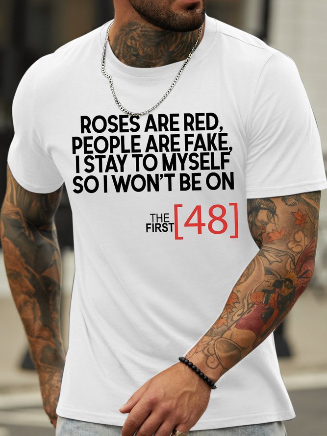 Men's Roses Are Red People Are Fake I Stay To Myself So I Won‘T Be On The Fist 48 Funny Graphic Printing Text Letters Cotton Casual T-Shirt