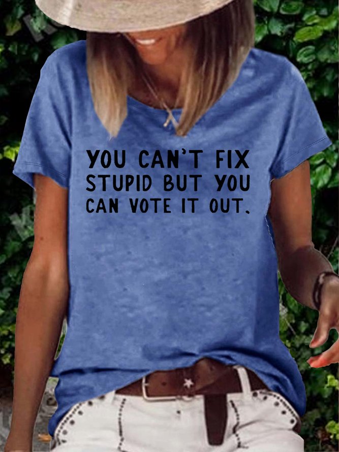 Women's You Can't Fix Stupid But You Can Vote It Out Printed Crew Neck Casual T-Shirt
