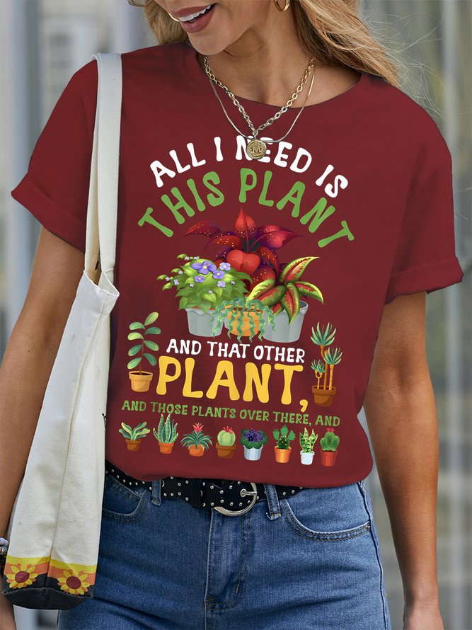 Women's All I Need Is This Plant And That Other Plant And Those Plants Over There And Funny Graphic Printing Text Letters Cotton Crew Neck Casual T-Shirt