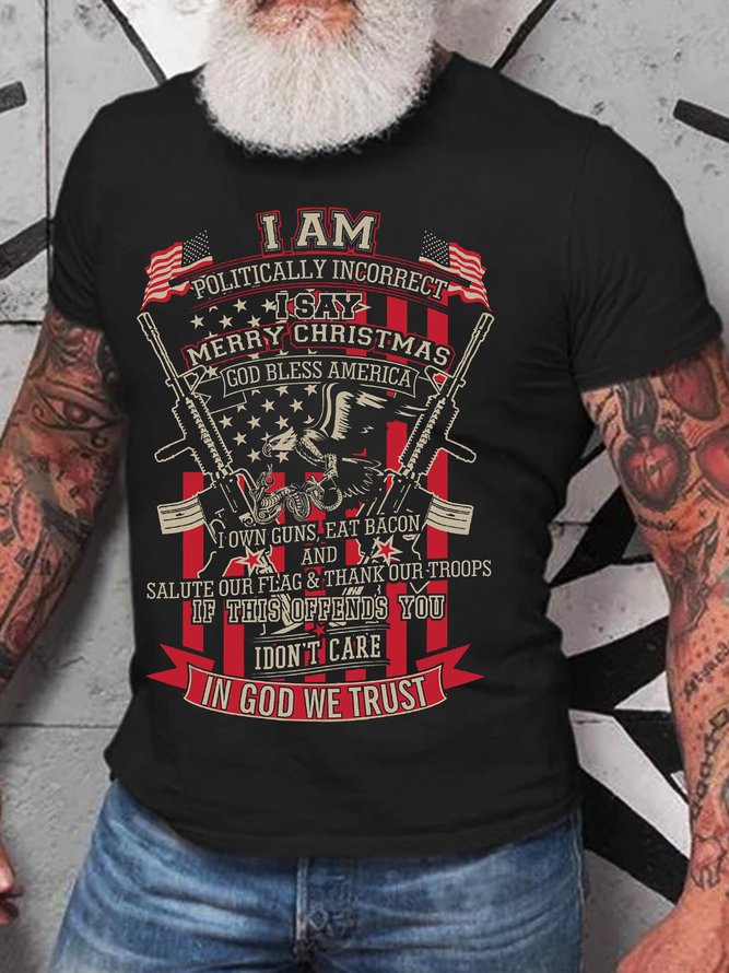 Men’s I Am Politically Incorrect I Say Merry Christmas God Bless America I Own Guns Eat Bacon Casual Cotton T-Shirt