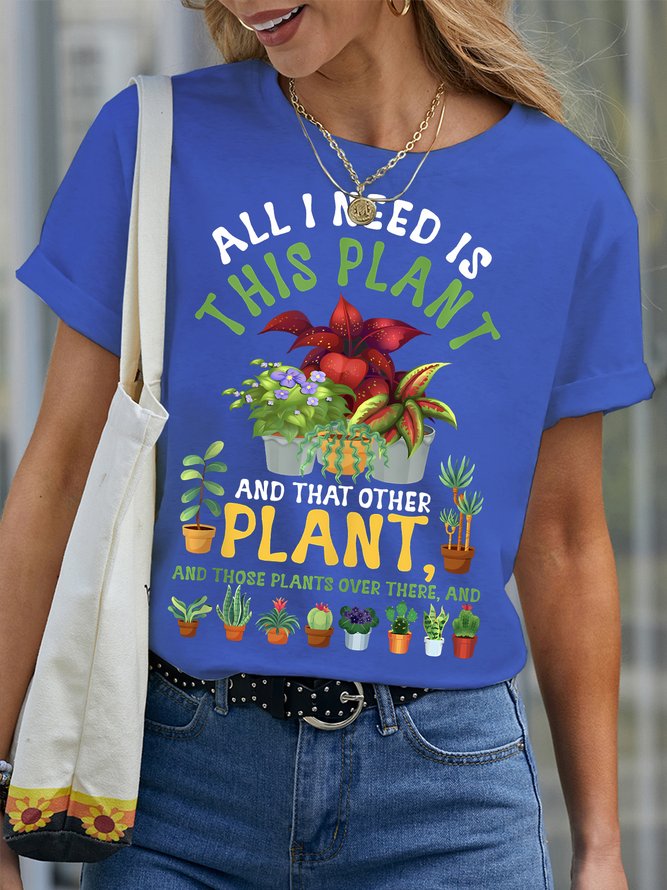 Women's All I Need Is This Plant And That Other Plant And Those Plants Over There And Funny Graphic Printing Text Letters Cotton Crew Neck Casual T-Shirt