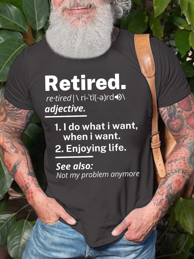 Men’s Retired I Do What I Want When I Want Enjoying Life Crew Neck Casual T-Shirt